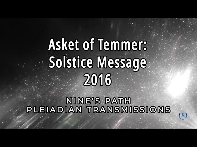 Solstice Message 2016 | Asket of Temmer | Nine's Path Pleiadian Transmission