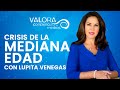 Crisis de la mediana edad - Lupita Venegas | Valora Radio