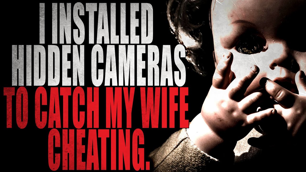 I Installed Hidden Cameras To Catch My Wife Cheating Creepypasta
