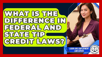 What Is The Difference In Federal And State Tip Credit Laws? - Labor and Employment Law Expert
