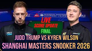 Judd Trump Vs Kyren Wilson | Final | 2026 Shanghai Masters Snooker | Live Score Update