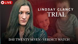 Lindsay Clancy Trial Day Twenty Seven