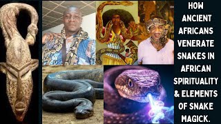 How Ancient Africans Venerate  Snakes in African Spirituality & Elements of Snake Magick.