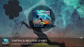 Tomtrax & Orca feat. D-Vibes - Schwerelos 2k20 (Raindropz! Remix)