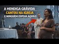 A CANÇÃO DA MENDIGA FEZ OS FIÉS CHORAR