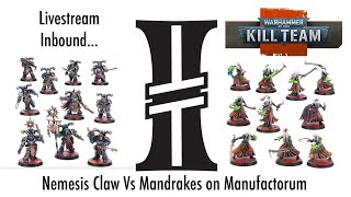 Kill Team Live Stream Nemesis Claw Vs Mandrakes on Manufactorum