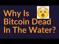 Why Is Bitcoin Dead In The Water?