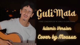 Guli Mata - Saad Lamjarred Ft. Shreya Ghoshal Islamic Version Cover By Moussa Islam