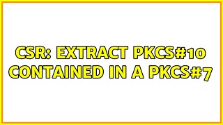 CSR: Extract PKCS#10 contained in a PKCS#7