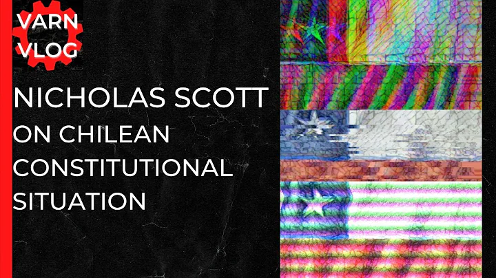 Varn Vlog:  Nicholas Scott on the Chilean Constitu...