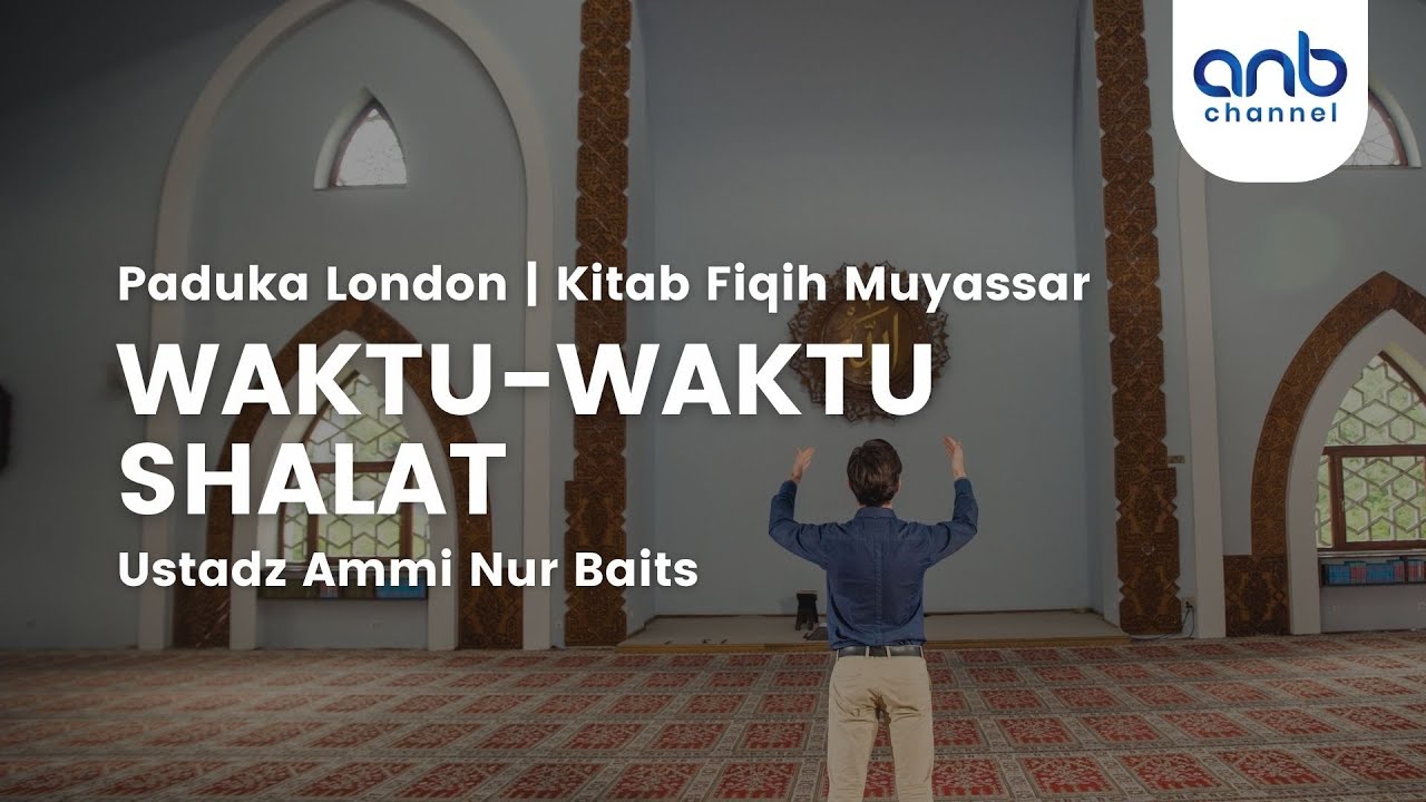 Waktu-Waktu Shalat I Ustadz Ammi Nur Baits, ST., BA