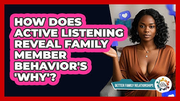 How Does Active Listening Reveal Family Member Behavior