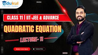 CLASS 11| QUADRATIC EQUATION | LECTURE - 11 | IIT -JEE & ADVANCE BY PATHIK ROY SIR