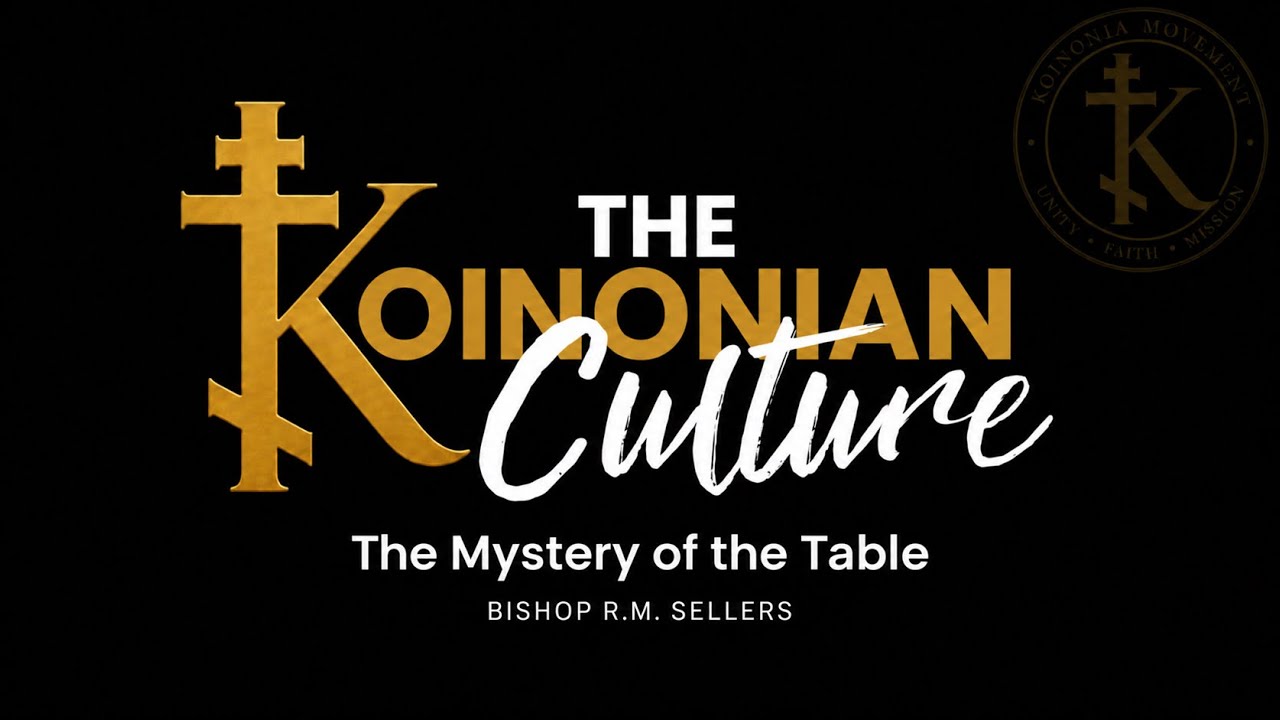 The Koinonian Culture: The Mystery of the Holy Table | 10.04.26 | The River