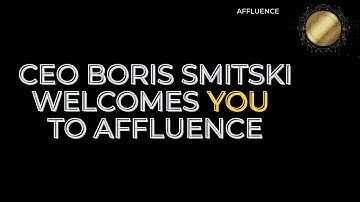 CEO BORIS SMITSKI WELCOMES  YOU  TO AFFLUENCE