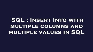 SQL : Insert Into with multiple columns and multiple values in SQL