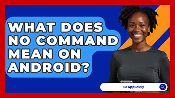 What Does No Command Mean On Android? - Be App Savvy
