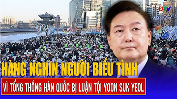 Hàng nghìn người biểu tình vì Tổng thống Hàn Quốc bị luận tội Yoon Suk Yeol | Điện Biên TV