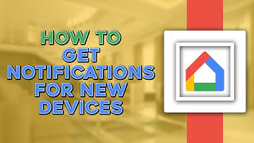 How to Get Notifications for New Devices on Google Home (Quick Tutorial)