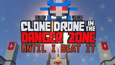 Playing Clone Drone in the Danger Zone for the first time until i beat it.