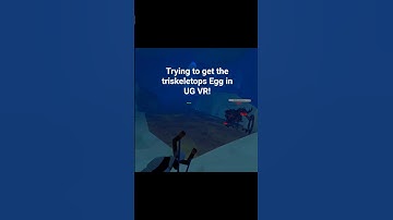Trying to Get the triskeletops egg in UG VR!