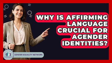 Why Is Affirming Language Crucial For Agender Identities? - Gender Equality Network