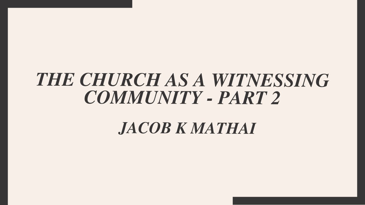 The Church as a witnessing Community - Part 2 | Jacob K Mathai - YouTube