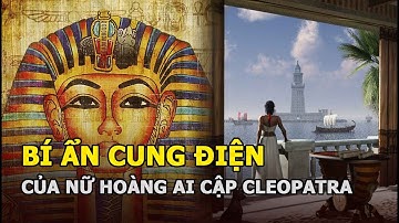Bí ẩn cung điện của Nữ hoàng Ai Cập Cleopatra bị nhấn chìm dưới lòng đại dương?