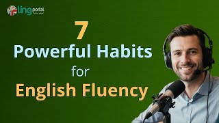 7 Habits Fluent English Speakers Use Every Single Day