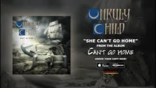 Unruly Child - 'She Can't Go Home'