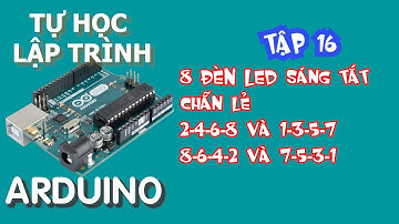 Tự học lập trình Arduino Tập 16 | Lập trình Arduino điều khiển 8 led sáng tắt xen kẽ chẵn lẻ