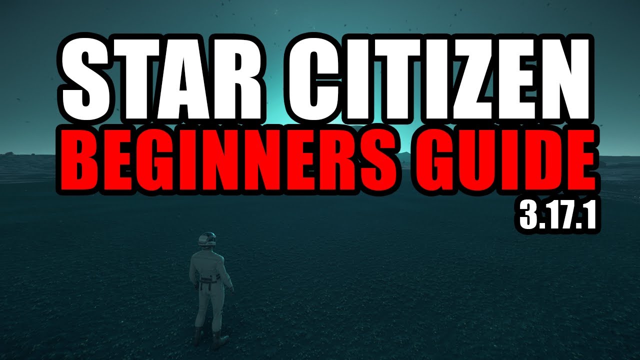 Star Citizen Beginners Guide | 3.17.1 - YouTube