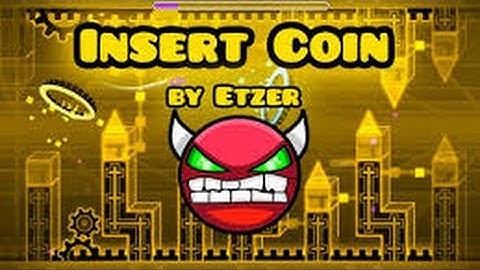 Insert Coin - By Etzer - Geometry Dash - Easy Demon