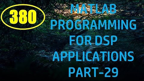 CME | Lecture-380 | MATLAB Programming for DSP Applications Part-29