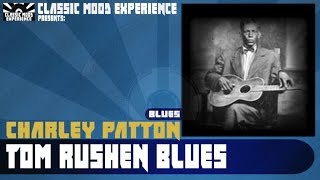 Watch Charley Patton Tom Rushen Blues video