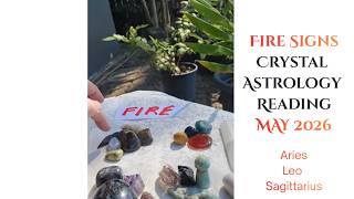 Fire signs Astro Crystal Energy Reading MAY 2026 Aries, Leo, Sagittarius