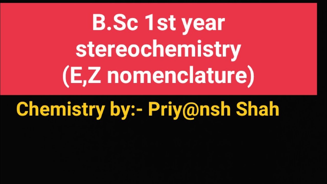 E,Z NOMENCLATURE Part-5 stereochemistry (त्रिविम रसायन)  