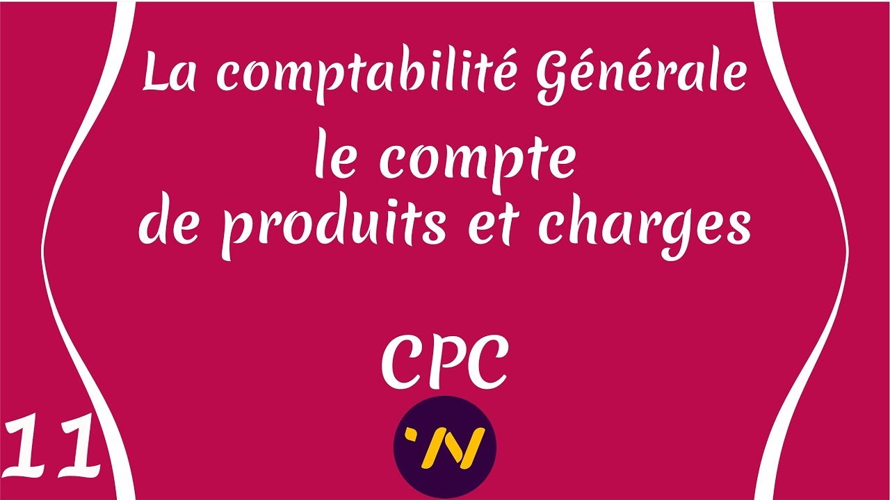 Download 11_ le Compte de Produits et Charges (CPC) : Comptabilité générale