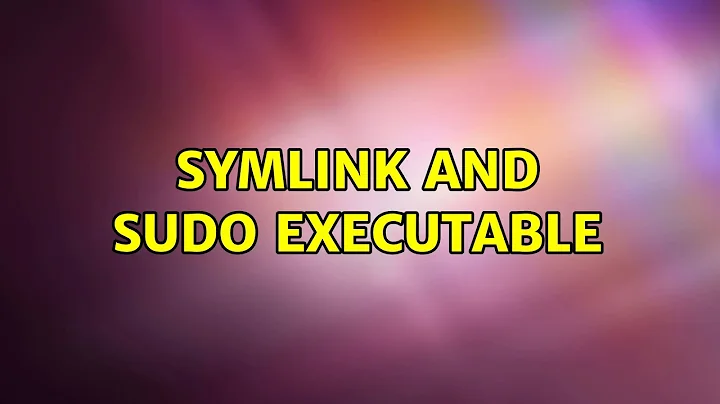 symlink and sudo executable