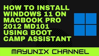 How to Install Windows 11 on Macbook Pro 2012 MD101 using Boot Camp Assistant