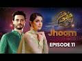 Jhoom Episode 11 | Full Episode | Maya Ali, Osman Khalid Butt | New Pakistani Drama