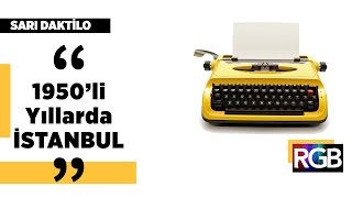1950’li yılların İstanbul'unu Güven Gürkan Öztan anlatıyor | Sarı Daktilo