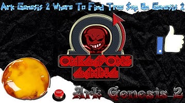 Ark Genesis 2 Where to find Tree sap