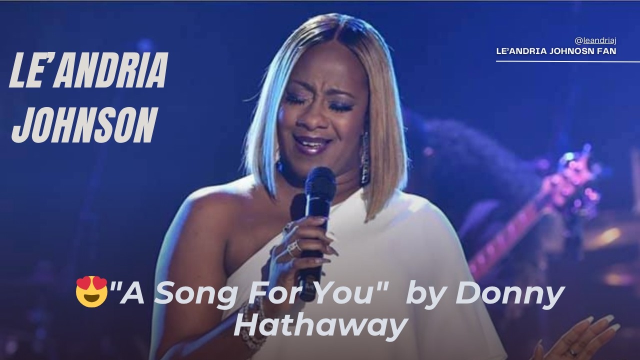 Watch 😍"A Song For You" Le'Andria Johnson by Donny Hathaway on YouTube Watch 😍"A Song For You" Le'Andria Johnson by Donny Hathaway on YouTube