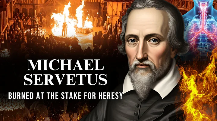 The Dark Faith of Michael Servetus — How a Scientist Died for Challenging God