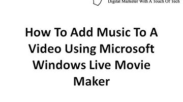 How to Add Music To A Video Using Windows Live Movie Maker