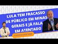 Lula tem fracasso de pblico em minas gerais e j comea a falar em atentado