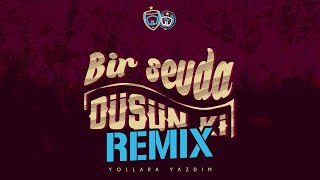 #BirSevdaDüşünKi | REMIX (YENİ)