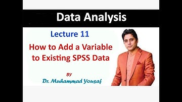 Lecture 11: How To Add A Variable To Existing Variables in SPSS Data File by Dr. Muhammad Yousaf