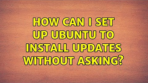 How can I set up Ubuntu to install updates without asking? (2 Solutions!!)